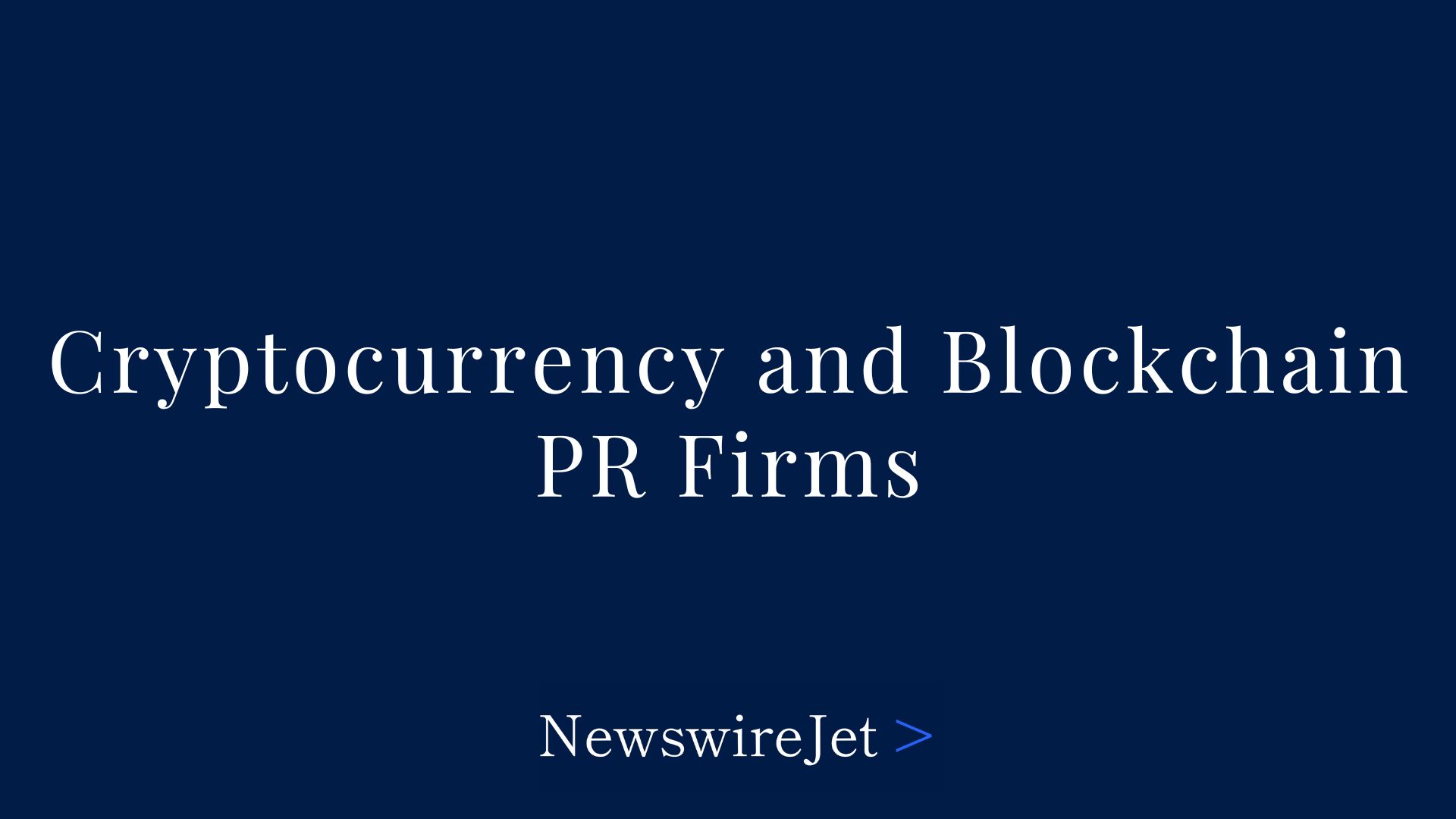 15 Best Cryptocurrency and Blockchain PR Firms - NewswireJet