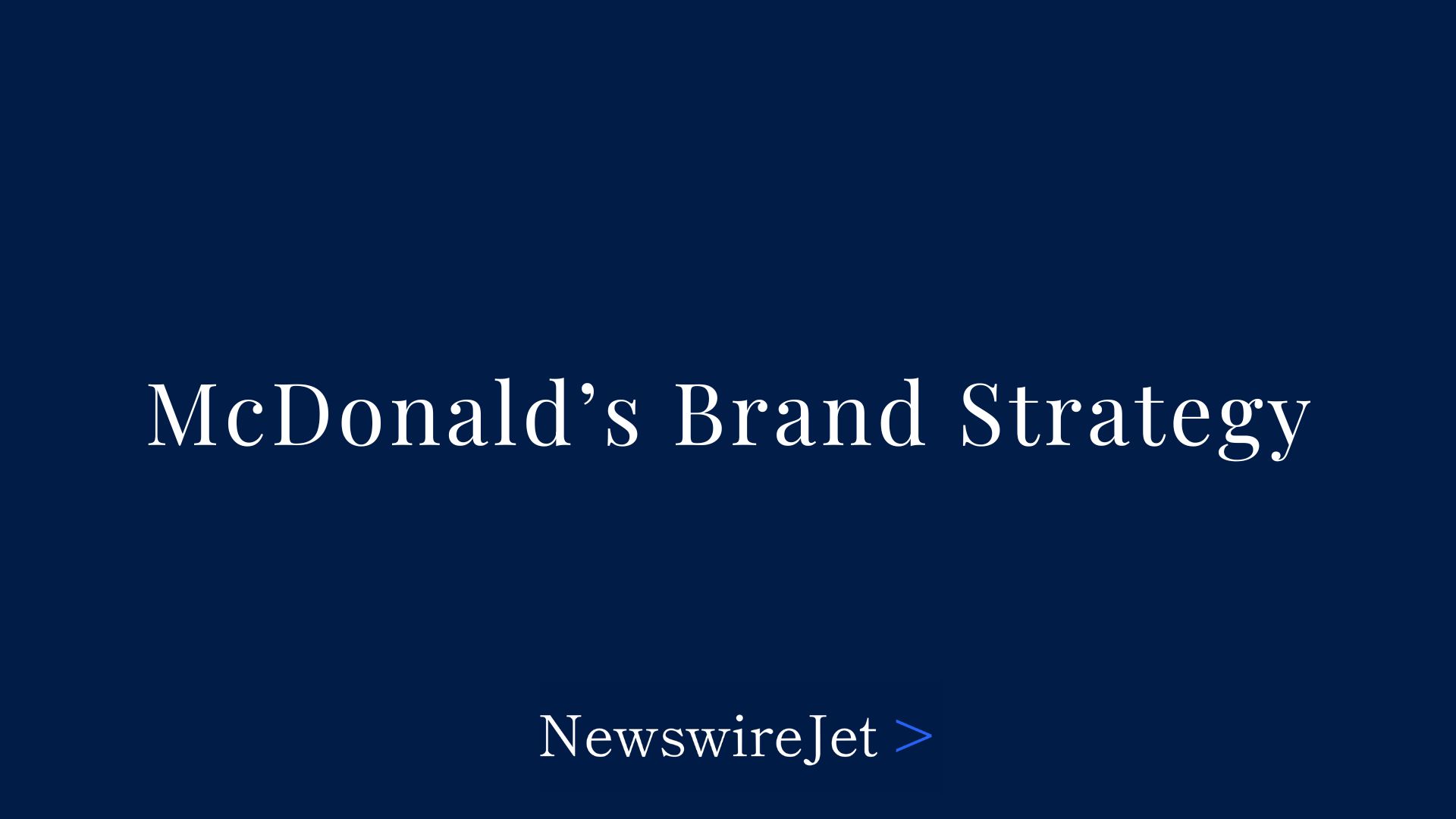 Why Mcdonald S Brand Strategy Is Built On More Than Just Fast Food