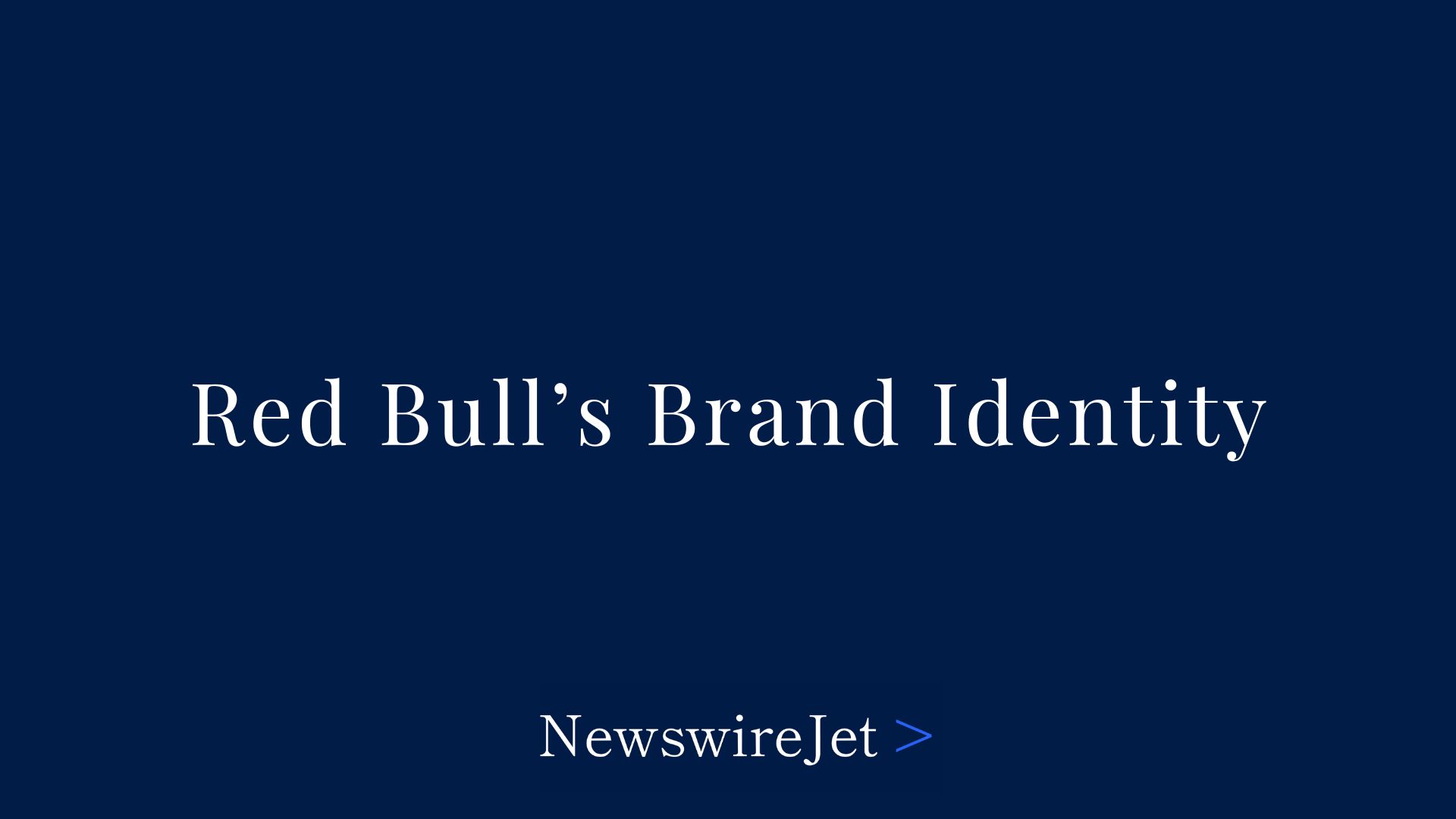 Red Bull's Brand Identity Is a Lifestyle - Not a Label - NewswireJet, image size:1920x1080