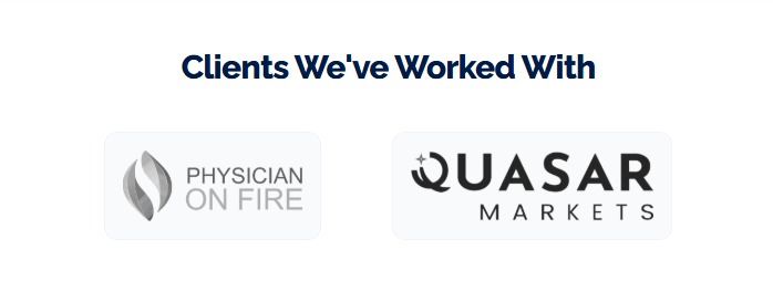 Clients we've worked with: Physician on Fire and Quasar Markets